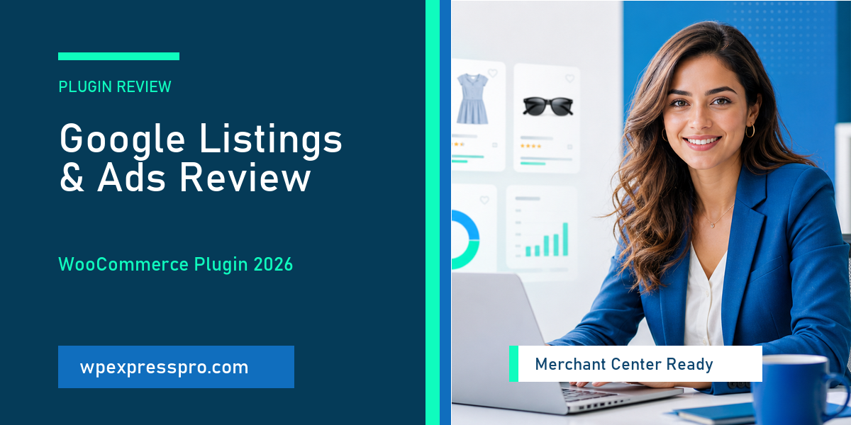 Google Listings & Ads Plugin Review 2026 for WooCommerce - WPExpressPro